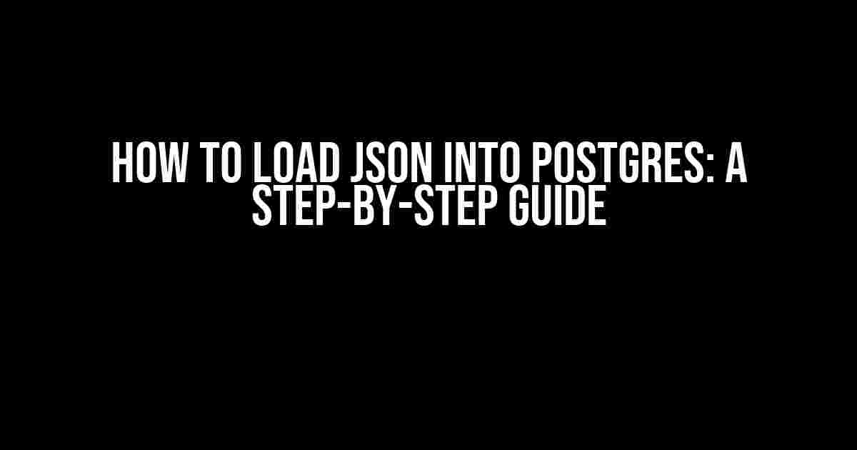 How to Load JSON into Postgres: A Step-by-Step Guide