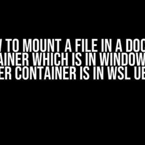 How to Mount a File in a Docker Container which is in Windows and Docker Container is in WSL Ubuntu