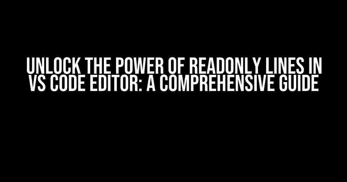 Unlock the Power of Readonly Lines in VS Code Editor: A Comprehensive Guide